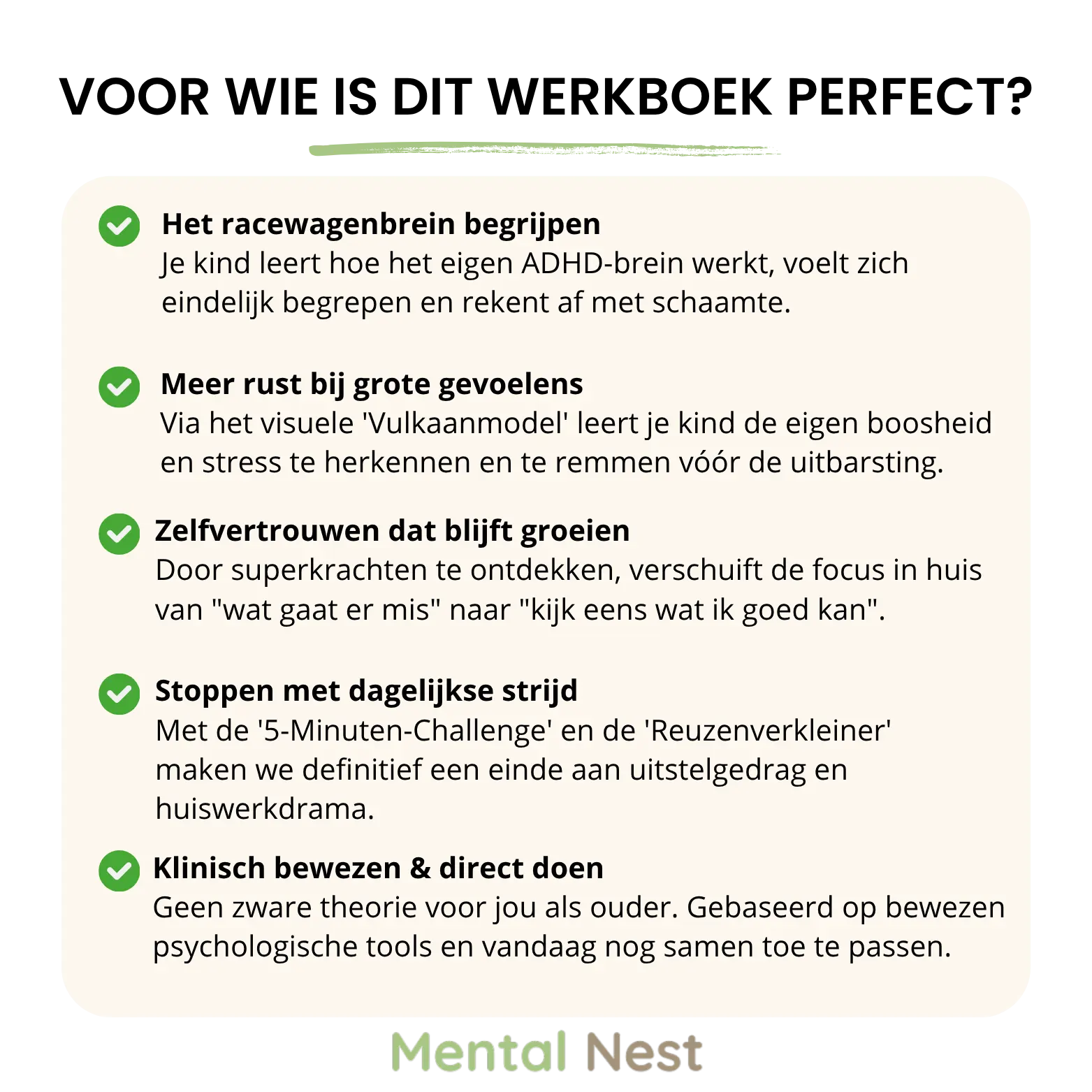 De belangrijkste voordelen van het Mental Nest ADHD Werkboek: Meer rust bij grote emoties, een sterker zelfbeeld en het oplossen van de dagelijkse huiswerk-strijd.