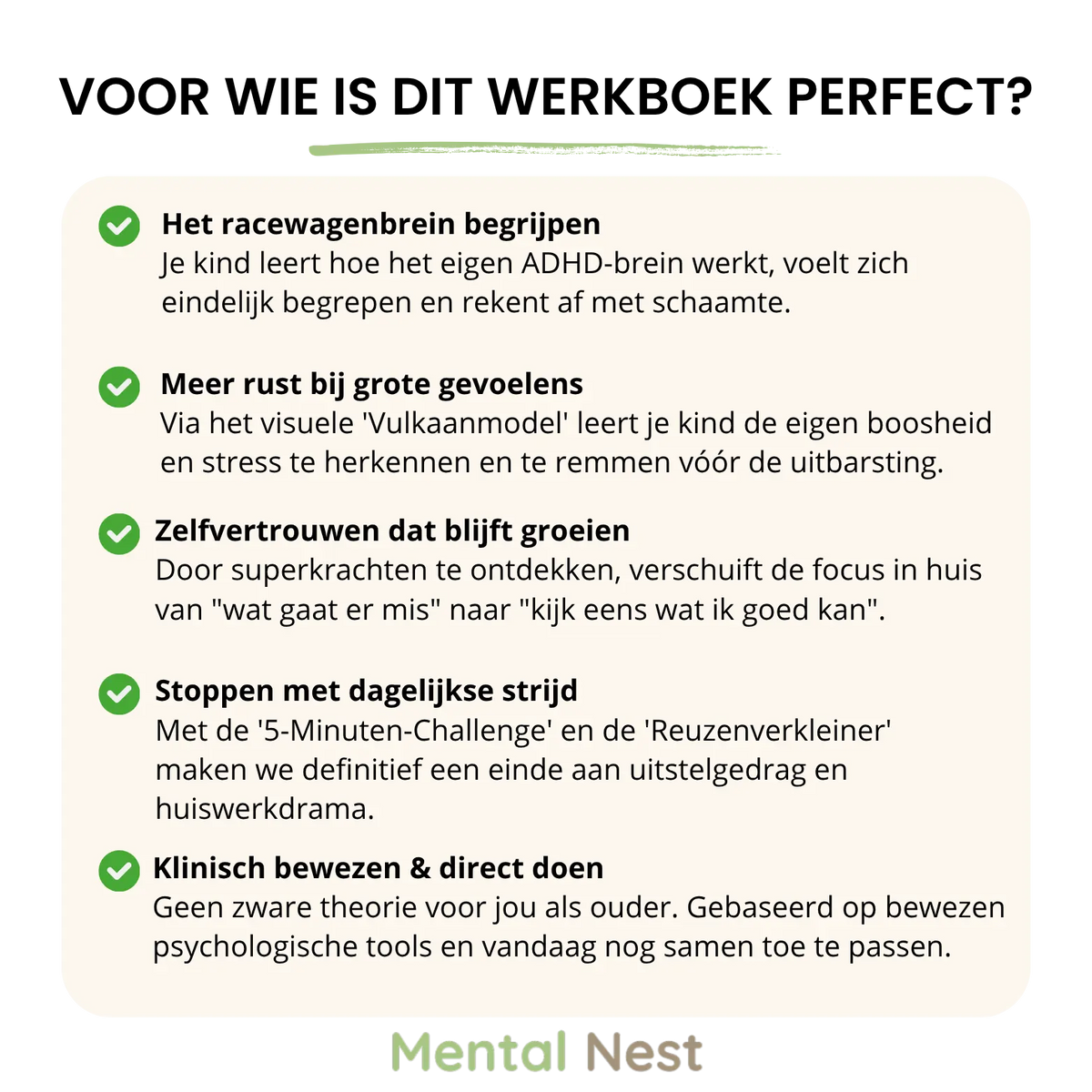 De belangrijkste voordelen van het Mental Nest ADHD Werkboek: Meer rust bij grote emoties, een sterker zelfbeeld en het oplossen van de dagelijkse huiswerk-strijd.